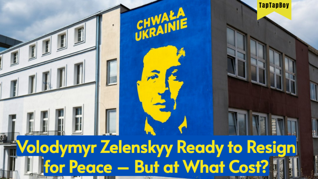Volodymyr Zelenskyy Ready to Resign for Peace – But at What Cost?